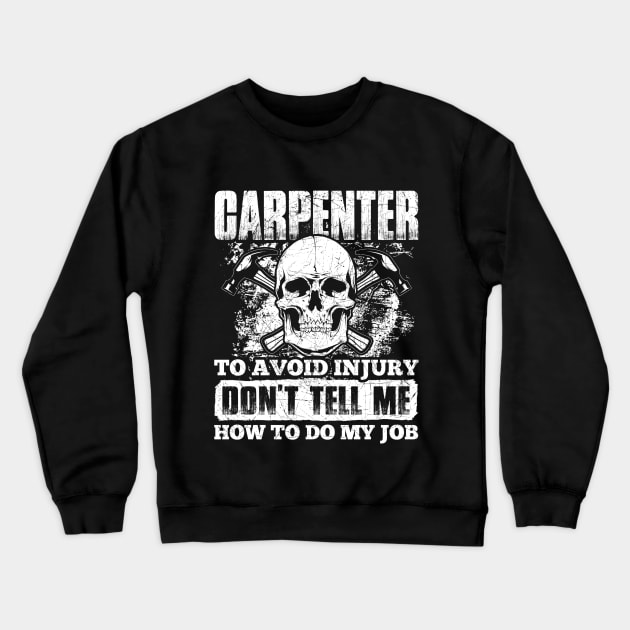 Carpenter Tshirt - To avoid injury don't tell me how to do my job Crewneck Sweatshirt by MADesigns